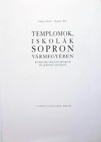 Göncz József, Bognár Béla: Templomok, Iskolák Sopron Vármegyében kordokumentumokon és képeslapokon. ...