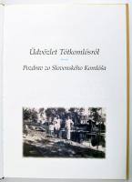 dr. Csontos Pál: Üdvözlettel Tótkomlósról - Pozdrav zo Slovenskéno Komlóša. 2001. A Tótkomlós Turizm...