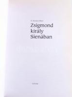 E. Kovács Péter: Zsigmond király Sienában. Bp., 2014, Corvina. Kiadói kartonált kötés, papír védőbor...