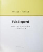 Takács Istvánné: Felsőleperd. Az Eszterházy-uradalom egyik pusztája. A szerző, Takács Istvánné, a Do...