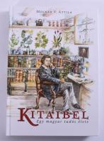 Molnár V. Attila: Kitaibel - Egy magyar tudós élete. Debrecen, 2015, Debreceni Egyetem. Kiadói kartonált papírkötés.Szerző által dedikált Neidenbach Ákos hegymászó, turisztikai szakíró részére.