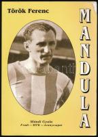 Török Ferenc: Mandula. Mándi Gyula - Fradi - MTK - Aranycsapat. Bp., 1999,Nyik-KI Bt. Kiadói papírkötés, az elülső borító felső sarkán gyűrődéssel.