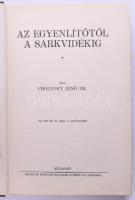 Cholnoky Jenő dr.: Az Egyenlítőtől a Sarkvidékig. Bp., Singer és Wolfner. Kiadói egészvászon kötés, ...