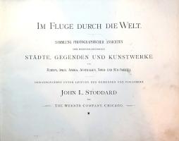 Stoddard, John L[awson] (szerk.): 
Im Fluge durch die Welt. Sammung photograpischer Ansichten der h...
