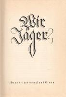 Elven, Hans (szerk.): Wir Jäger. Bearbeitet von Hans Elven.
Düsseldorf, [1936]. Est-Est Verlag (Hes...