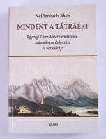 Neidenbach Ákos: Mindent a Tátráért. Egy régi Tátra-kutató rendkívüli, tudományos dolgozata és botan...