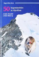 Nagyváthy János: 50 hegymászótúra az Alpokban - A Hohe Wandtól a Mont Blanc-ig. Bp., 2002, Timp Kft. Kiadói kartonált papírkötés