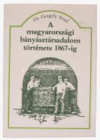 Gergely Ernő: A magyarországi bányásztársadalom története 1867-ig. Bp., 1986, Műszaki. Kiadói papírkötés, papír védőborítóban