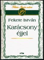 Fekete István: Karácsony éjjel. Összeáll. és szerk.: Horváth József. Szeged, 2006, Lazi. Kiadói kart...