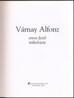 Várnay Alfonz orvos festő művészete. Vál. és szerk.: Várnay Alfonz. Bp., 2004, EFO. Színes reprodukc...
