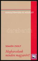 Semjén Zsolt: Megharcolunk minden magyarért! Mozaikok a magyar nemzet közjogi egyesítéséről, a keresztény politika kísérletéről. Bp., 2011, Barankovics Alapítvány. Kiadói papírkötés. Hozzá a szerző nyomtatott aláírásával ellátott üdvözlő kártyájával.