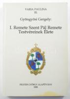 Gyöngyösi Gergely: I. Remete Szent Pál Remete Testvéreinek Élete. Varia Paulina III. Pilisszántó, 19...