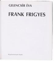Gelencsér Éva: Frank Frigyes. Bp, 1987, Képzőművészeti Kiadó. Fekete-fehér és színes képekkel illusz...
