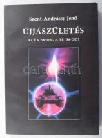 Szent-Andrássy Jenő: Újjászületés. Az én '56-om, a te '56-od? Kiadói papírkötés.