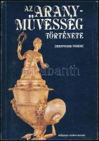 Oberfrank Ferenc: Az aranyművesség története. Bp., 1986, Műszaki Könyvkiadó. Fekete-fehér és színes ...
