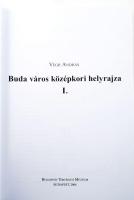 Végh András: Buda város középkori helyrajza I-II. köt. Monumenta Historica Budapestinensia XV-XVI. B...