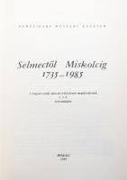 Selmectől Miskolcig 1735-1985. Szerk.: Zsámboki László. A magyarországi műszaki felsőoktatás megindu...