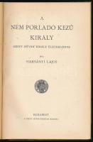 Harsányi Lajos: A nem porladó kezű király. Szent István király életregénye. Bp., 1934, Szent István-...