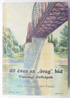 vitéz Tiszaugi-Szabó Tamás: 80 éves az "öreg" híd. Tiszaugi életképek. Tiszaug, 2009, Szerzői. Gazdag képanyaggal. Kiadói papírkötés.
