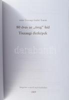 vitéz Tiszaugi-Szabó Tamás: 80 éves az "öreg" híd. Tiszaugi életképek. Tiszaug, 2009, Szer...