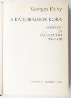 Georges Duby: A katedrálisok kora. Művészet és társadalom 980-1420. Bp., 1984. Gondolat. Kiadói vász...