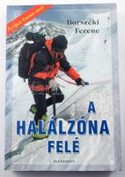 Borszéki Ferenc: A halálzóna felé. (Az igazi Everest-story.) Pécs,[2002.],Alexandra. Színes fotókkal illusztrált. Kiadói papírkötés.
