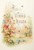 Tompa Mihály: Virágregék. Bp., 1894, Franklin, 1 (díszcímlap, színes kromolitográfia) t.+ 198 p.+ 7 (színes kromolitográfiák) t. Nyolcadik kiadás. Kiadói dekoratív, aranyozott, illusztrált egészvászon-kötés, aranyozott lapélekkel, kopott, foltos borítóval.