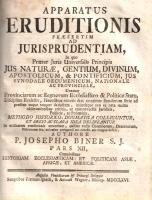 Biner, Joseph: Apparatus eruditionis praesenti ad jurisprudentiam. In quo Praeter Juris Universalis ...