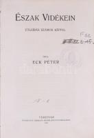 Eck Péter: Észak vidékein. Útleírás számos képpel. Temesvár, 1913, Uhrmann Henrik, 1 t.+134+1 p. Átkötött félvászon-kötés, márványozott lapélekkel, kopott borítóval, régi intézményi bélyegzésekkel.