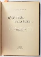 Illyés Gyula: Hősökről beszélek... Szőnyi István képeivel. Bp., (1945)., Sarló,(,,Pátria"-ny.), 47+1 p. Illyés Gyula költeménye először 1933-ban jelent meg, Erdélyben, a szerző nevének feltüntetése nélkül. Az új kiadás előszavában Illyés Gyula a hosszú költemény születésének körülményeit részletezi, illetve indokolja, hogy a Babits esztergomi házában született költemény miért nem jelenhetett meg a Nyugatban. Oldalszámozáson belül Szőnyi István három egész oldalas illusztrációjával. Átkötött félvászon-kötés, kopott borítóval, sérült gerinccel.