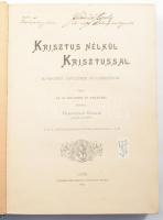Gerebenics Sándor: Krisztus nélkül Krisztussal. Korszerű épületes olvasmányok. Győr, 1897, Győrgyházmegye Könyvnyomdája. DEDIKÁLT! Kiadói egészvászon kötés, kopottas állapotban.