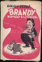 Király Dezső: Brandy kapitány meg a többiek... 1947, Hungária Könyvkiadó. Kiadói sérült papírkötés, kopottas állapotban.
