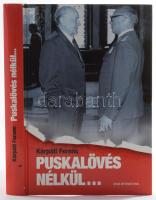 Kárpáti Ferenc: Puskalövés nélkül... Bp.,[2011], Duna International. Gazdag képanyaggal illusztrált. Kiadói kartonált papírkötés.
