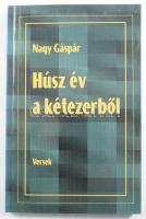 Nagy Gáspár: Húsz év kétezerből. Versek. DEDIKÁLT! Szeged, 2000, Tiszatáj Könyvek. Kiadói papírkötés.