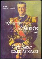 Vitéz Pusztay László: Horthy Miklósról. Az igazat, csakis az igazat. Győr, 2008. Kiadói papírkötés, jó állapotban.