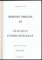 Vitéz Pusztay László: Horthy Miklósról. Az igazat, csakis az igazat. Győr, 2008. Kiadói papírkötés, ...