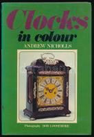 Nicholls, Andrew: Clocks in colour. 1975, Blandford Press. Kiadói kartonált kötés, papír védőborítóval, jó állapotban.