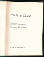 Nicholls, Andrew: Clocks in colour. 1975, Blandford Press. Kiadói kartonált kötés, papír védőborítóv...
