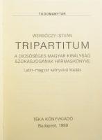 Werbőczy István: Tripartitum. A dicsőséges Magyar Királyság szokásjogának hármaskönyve. Bónis György...
