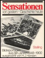 Sensationen von gestern - Geschichte heute. Bildreportagen aus den Jahren 1848-1900 ausgewählt und kommentiert von H. J. Hansen. Oldenburg-Hamburg, é.n., Stalling. Fekete-fehér képekkel illusztrálva. Német nyelven. Kiadói papírkötés.