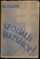 Dr. Pálos Károly: Szociális igazságot! Szombathely, 1937, Szerző. Kiadói papírkötés, széteső állapotban.