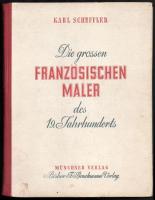 Karl Scheffler: Die grossen franzözischen Maler des 19. Jahrhunderts. München, 1949, F. Bruckmann. Fekete-fehér és színes reprodukciókkal illusztrálva. Német nyelven. Kiadói félvászon-kötés, kissé foltos borítóval, helyenként kis lapszéli ázásnyomokkal, kissé hullámos lapokkal.