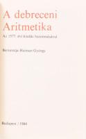 A debreceni Aritmetika. Az 1577. évi kiadás hasonmásával. Összeáll., az illusztrációkat vál.: Haiman...