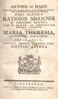 Haen, Anton de:  Pars Altera Rationis medendi in nosocomio practico, quod in gratiam, et emolumentum medicinae studiosorum, condidit Maria Theresia augustissima romanorum imperatrix, Hungariae, Bohemiae, ect. Regina apost. Editio altera. [Bécs] Vindobonae, 1661 [helyesen 1761]. Typis Joan. Thomae Trattner. [8] + 186 p. Anton de Haen (1704-1776) holland orvos, a bécsi egyetem orvosi fakultásának vezetője, a betegekről vezetett orvosi napló és a kórházi hőmérő-használat szorgalmazója. A bécsi kórházak orvosi eljárásairól írt könyvsorozata 1757-től jelent meg, "Ratio medendi in nosocomio practico" címmel, kötetünk a tizenöt kötetes sorozat önmagában is megálló része. Oldalszámozáson belül néhány fametszetű könyvdísszel, a címlap verzóján régi gyűjteményi bélyegzés. Aranyozott gerincű korabeli félbőr kötésben, vörös festésű lapszélekkel, a kötéstáblákon enyhe kopással. Jó példány.