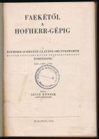 Sevin Henrik: Faekétől a Hofherr-gépig. A Hofherr-Schrantz-Clayton-Shuttleworth Magyar Gépgyári Művek Részvénytársaság története. 1842 -1869 -1944. Bp., 1944, Szerzői, (Révai-ny.), 1 t.+ 272 p. Egyetlen kiadás. Számos fekete-fehér illusztrációval. Átkötött egészvászon-kötés, "Steyr-Austro-Daimler-Puch Művek Rt. Munkás Könyvtára" bélyegzéssel.