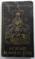 Franz Bardon: Az igazi beavatás útja. Tanfolyam tíz fokozatban. Elmélet és gyakorlat. Ford.: Dubrovszky László. hn., 2005, Palotai. Kiadói papírkötés, kopott borítóval.