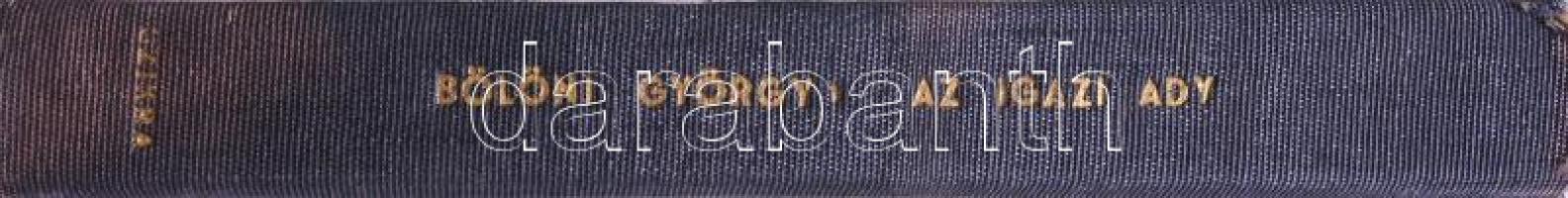 Bölöni György: Az igazi Ady. Nagy Imre (1896-1958) későbbi miniszterelnöknek dedikált példány! André...