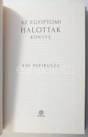 Az egyiptomi halottak könyve. Ani papirusza. Szerk.: Kárpáti Gábor Csaba. Egedi Barbara bevezető tan...