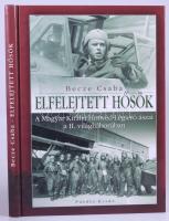 Becze Csaba: Elfelejtett hősök. A Magyar Királyi Honvéd Légierő ászai a II. világháborúban. [Nagykovácsi, 2006], Puedlo. Fekete-fehér fotókkal illusztrálva. Kiadói kartonált papírkötés.