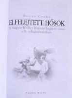 Becze Csaba: Elfelejtett hősök. A Magyar Királyi Honvéd Légierő ászai a II. világháborúban. [Nagykov...